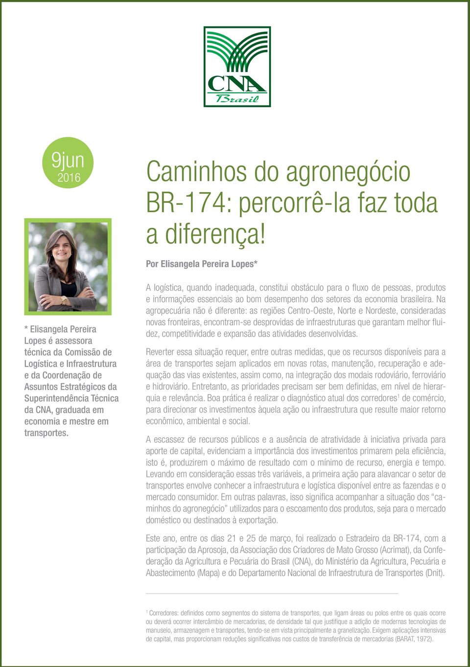 Por Elisangela Pereira Lopes* A logística, quando inadequada, constitui obstáculo para o fluxo de pessoas, produtos e informações essenciais ao bom desempenho dos setores da economia brasileira.