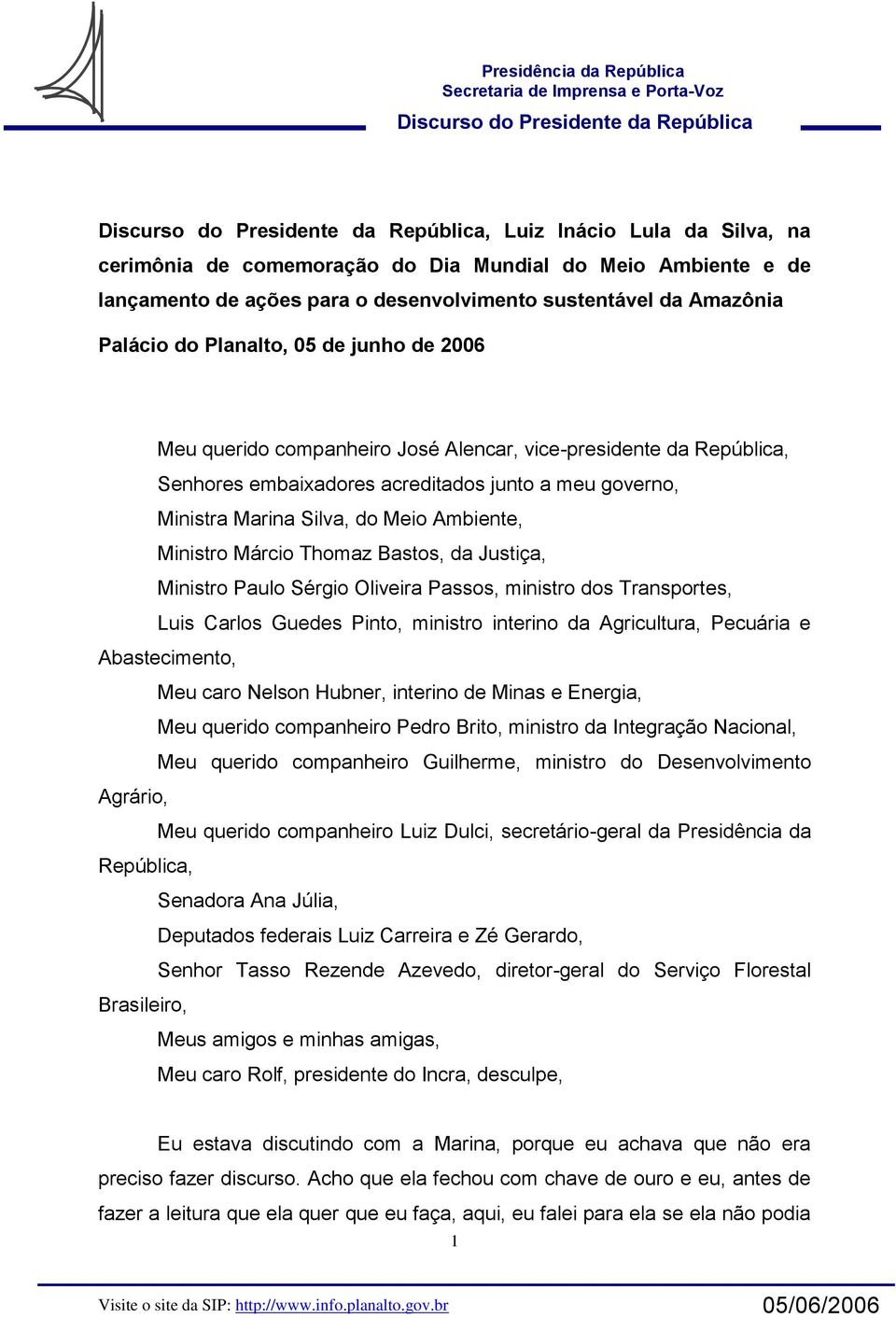 da Justiça, Ministro Paulo Sérgio Oliveira Passos, ministro dos Transportes, Luis Carlos Guedes Pinto, ministro interino da Agricultura, Pecuária e Abastecimento, Meu caro Nelson Hubner, interino de