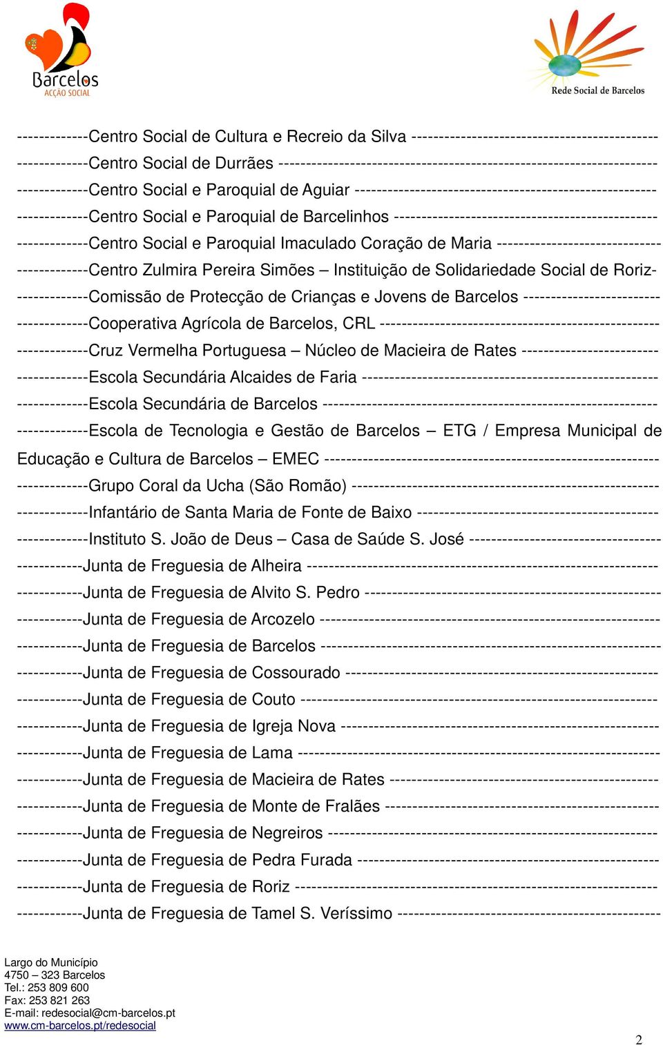 Social e Paroquial de Barcelinhos ------------------------------------------------ -------------Centro Social e Paroquial Imaculado Coração de Maria ------------------------------ -------------Centro