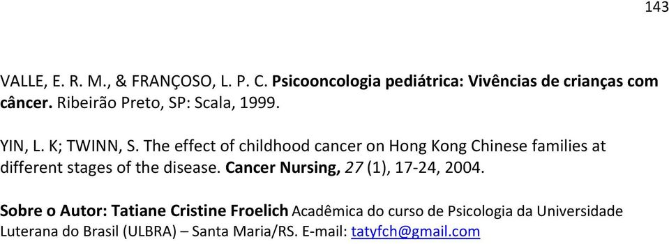 The effect of childhood cancer on Hong Kong Chinese families at different stages of the disease.