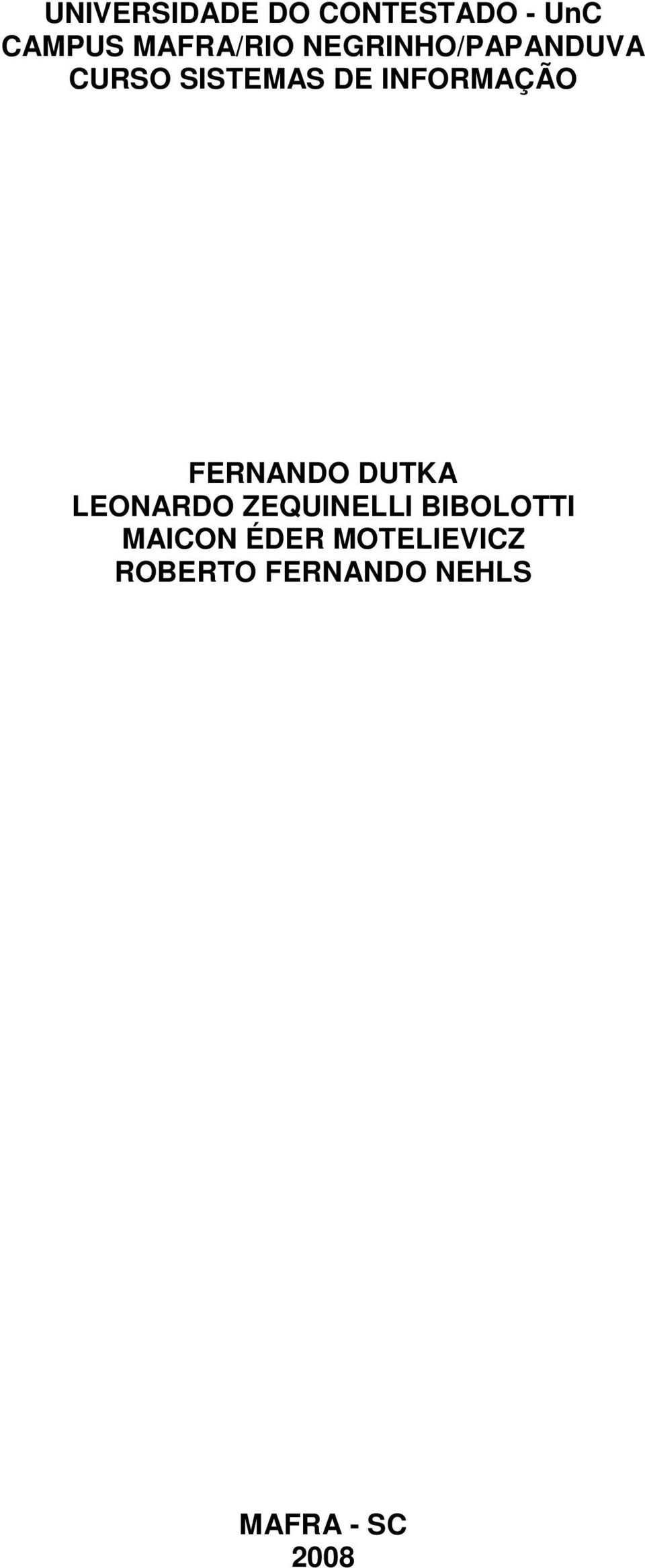 FERNANDO DUTKA LEONARDO ZEQUINELLI BIBOLOTTI MAICON