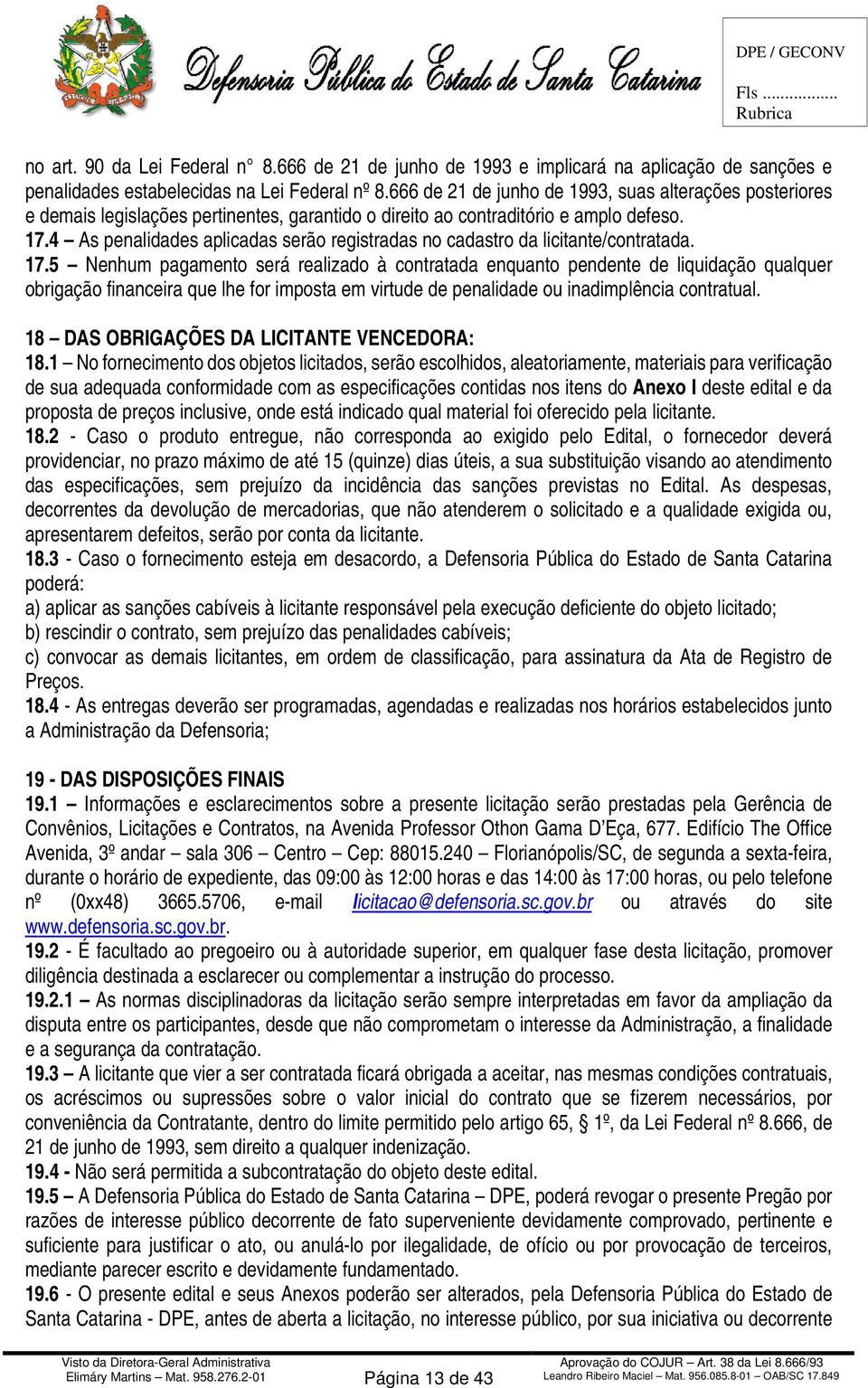 4 As penalidades aplicadas serão registradas no cadastro da licitante/contratada. 17.