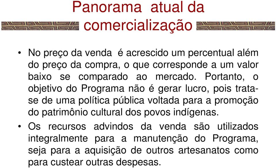 Portanto, o objetivo do Programa não é gerar lucro, pois tratase de uma política pública voltada para a promoção do