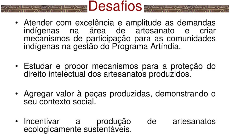 Estudar e propor mecanismos para a proteção do direito intelectual dos artesanatos produzidos.