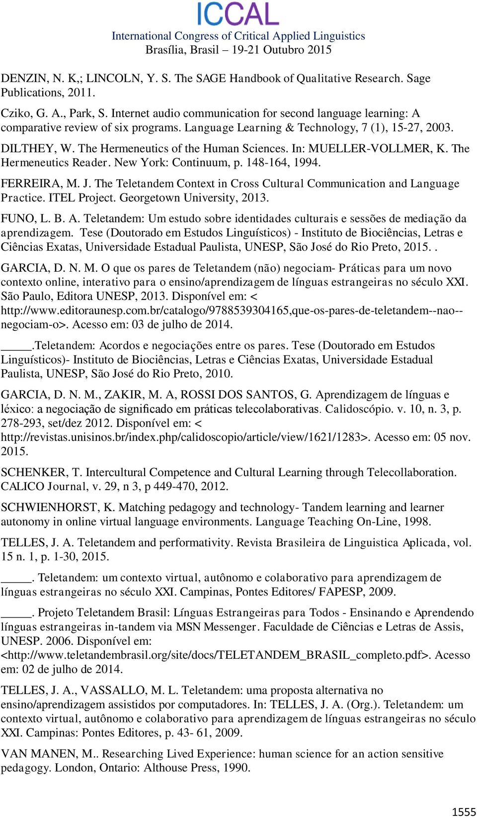 In: MUELLER-VOLLMER, K. The Hermeneutics Reader. New York: Continuum, p. 148-164, 1994. FERREIRA, M. J. The Teletandem Context in Cross Cultural Communication and Language Practice. ITEL Project.