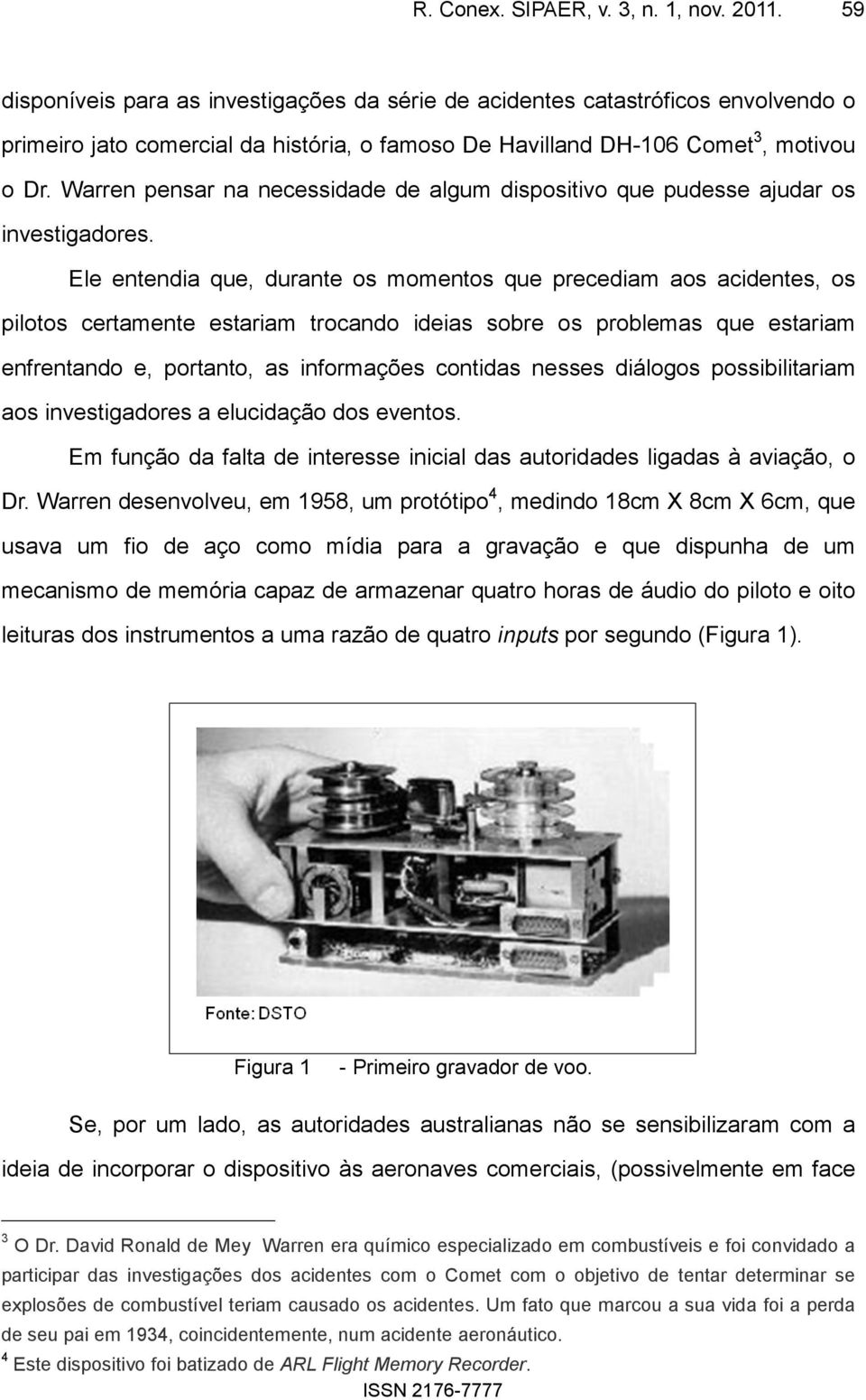 Warren pensar na necessidade de algum dispositivo que pudesse ajudar os investigadores.