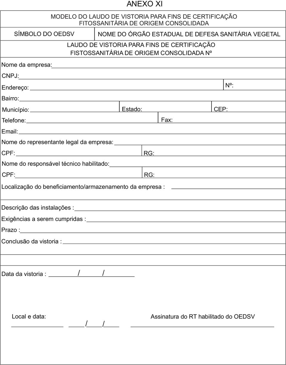 Telefone: Fax: Email: Nome do representante legal da empresa: CPF: RG: Nome do responsável técnico habilitado: CPF: RG: Localização do bene