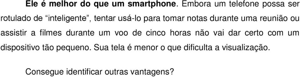 notas durante uma reunião ou assistir a filmes durante um voo de cinco horas não