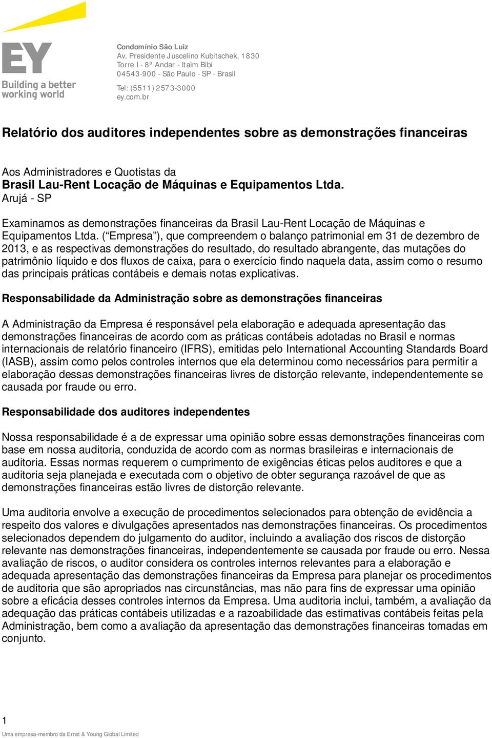 Arujá - SP Examinamos as demonstrações financeiras da Brasil Lau-Rent Locação de Máquinas e Equipamentos Ltda.