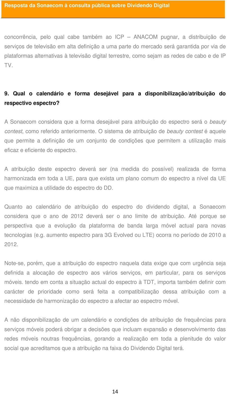 A Sonaecom considera que a forma desejável para atribuição do espectro será o beauty contest, como referido anteriormente.