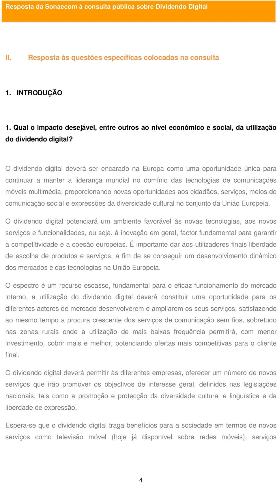 novas oportunidades aos cidadãos, serviços, meios de comunicação social e expressões da diversidade cultural no conjunto da União Europeia.