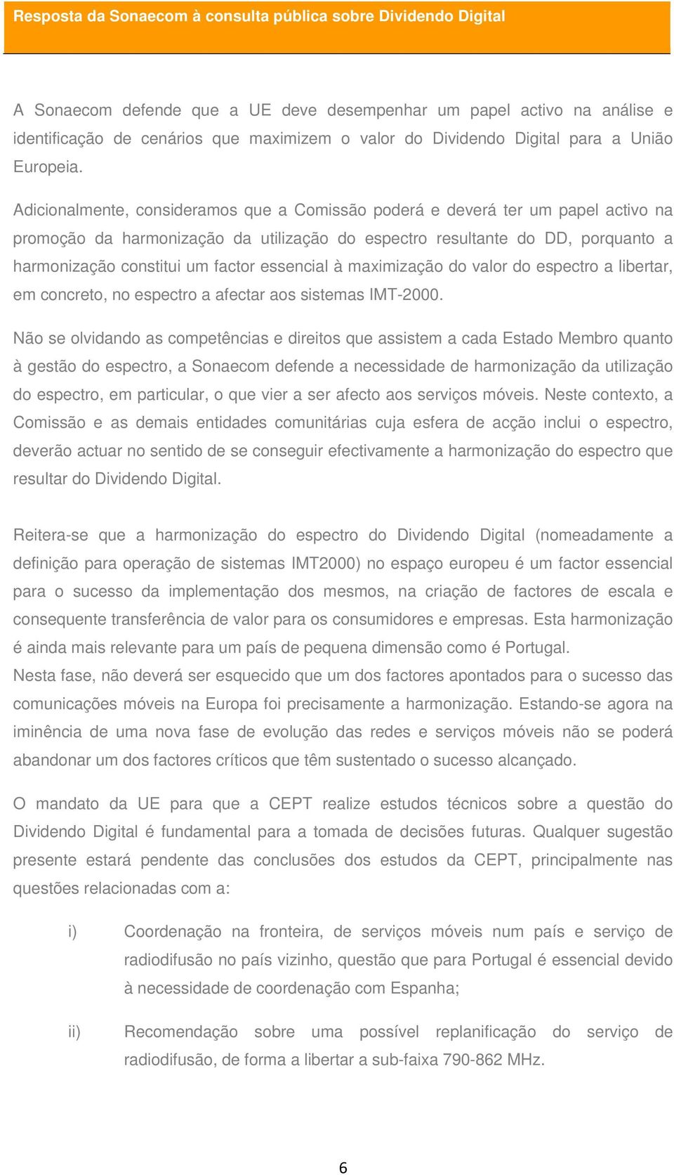 essencial à maximização do valor do espectro a libertar, em concreto, no espectro a afectar aos sistemas IMT-2000.