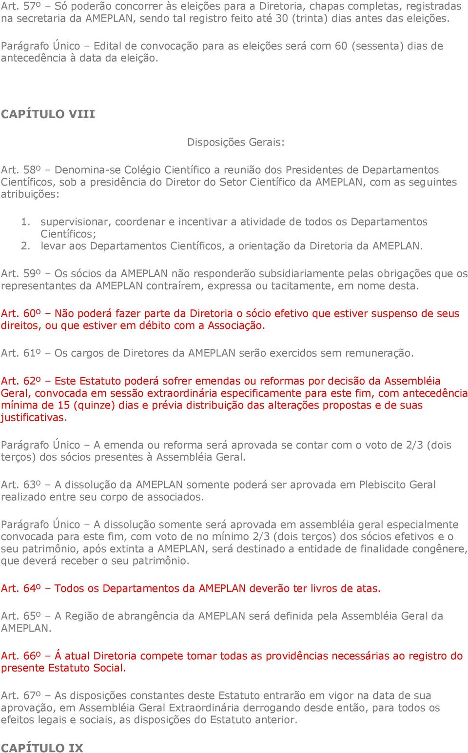 58º Denomina-se Colégio Científico a reunião dos Presidentes de Departamentos Científicos, sob a presidência do Diretor do Setor Científico da AMEPLAN, com as seguintes atribuições: 1.