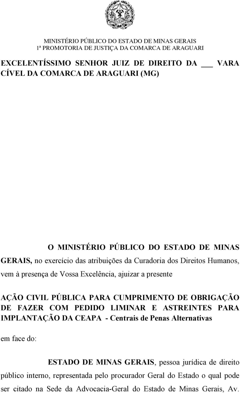 DE FAZER COM PEDIDO LIMINAR E ASTREINTES PARA IMPLANTAÇÃO DA CEAPA - Centrais de Penas Alternativas em face do: ESTADO DE MINAS GERAIS, pessoa