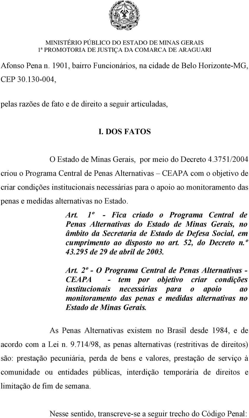3751/2004 criou o Programa Central de Penas Alternativas CEAPA com o objetivo de criar condições institucionais necessárias para o apoio ao monitoramento das penas e medidas alternativas no Estado.