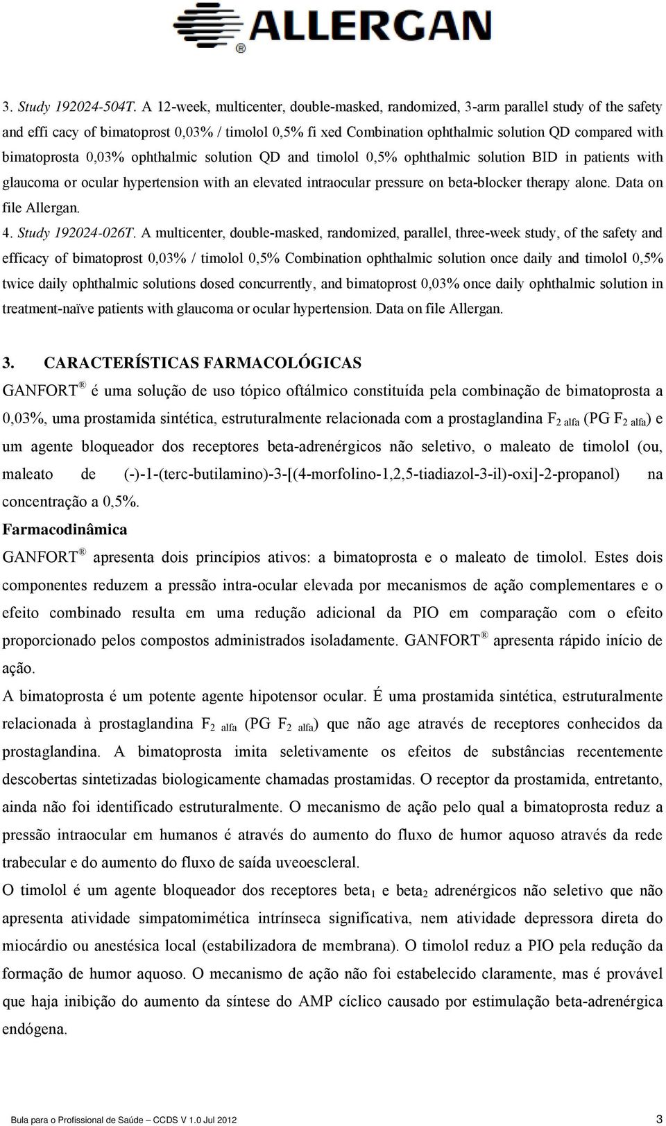 bimatoprosta 0,03% ophthalmic solution QD and timolol 0,5% ophthalmic solution BID in patients with glaucoma or ocular hypertension with an elevated intraocular pressure on beta-blocker therapy alone.