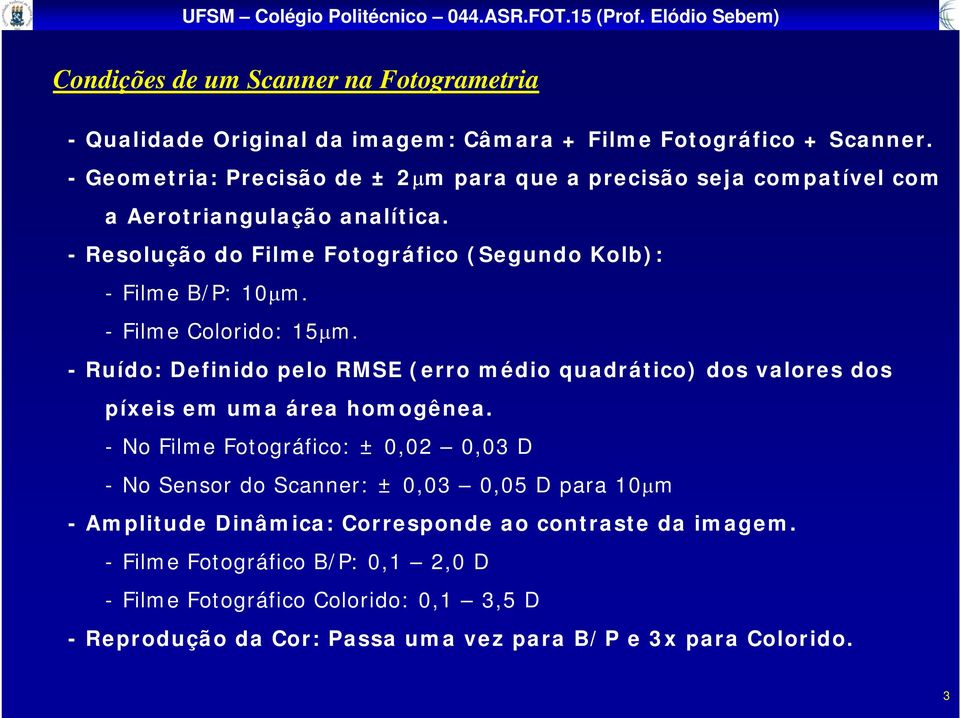 - Filme Colorido: 15µm. - Ruído: Definido pelo RMSE (erro médio quadrático) dos valores dos píxeis em uma área homogênea.