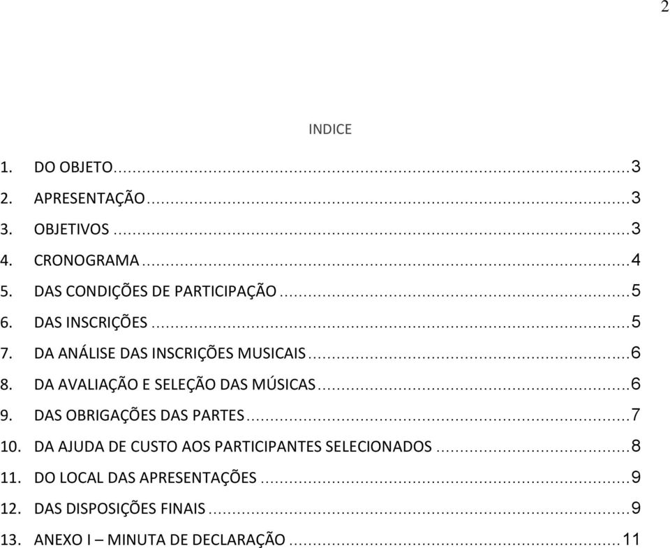 DA AVALIAÇÃO E SELEÇÃO DAS MÚSICAS... 6 9. DAS OBRIGAÇÕES DAS PARTES... 7 10.