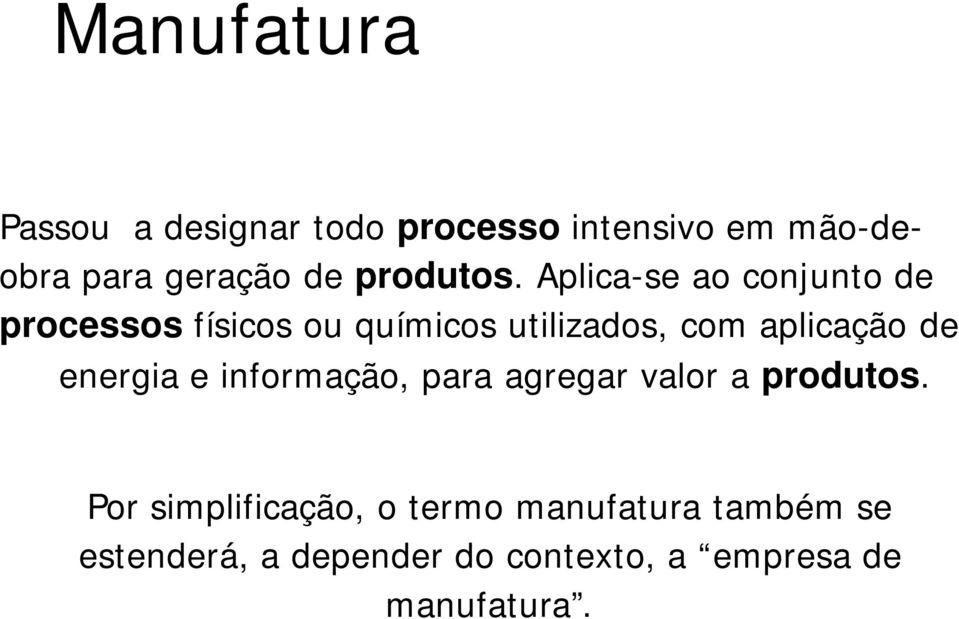 Aplica-se ao conjunto de processos físicos ou químicos utilizados, com aplicação de