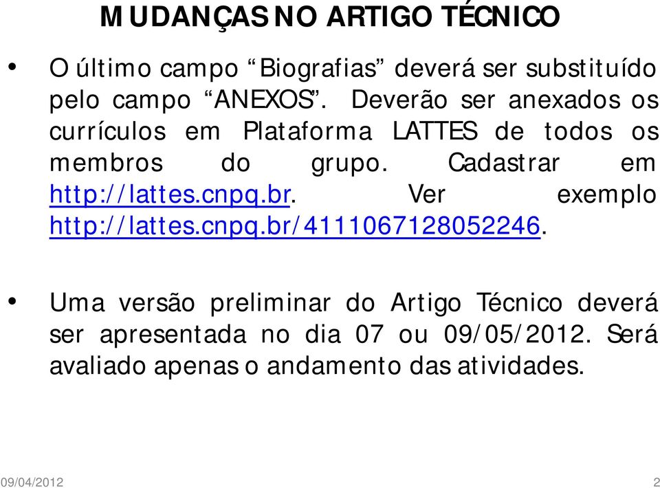 Cadastrar em http://lattes.cnpq.br. Ver exemplo http://lattes.cnpq.br/4111067128052246.