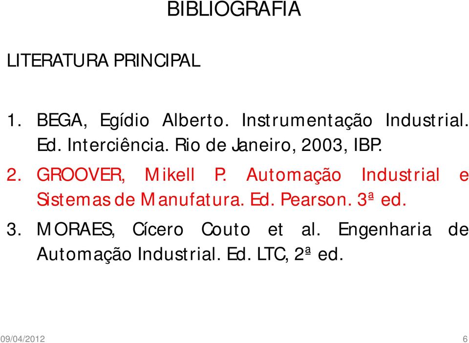 03, IBP. 2. GROOVER, Mikell P. Automação Industrial e Sistemas de Manufatura.