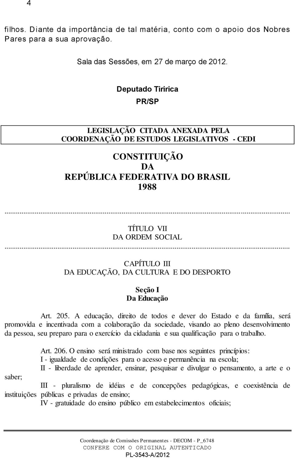 EDUCAÇÃO, DA CULTURA E DO DESPORTO Seção I Da Educação Art. 205.