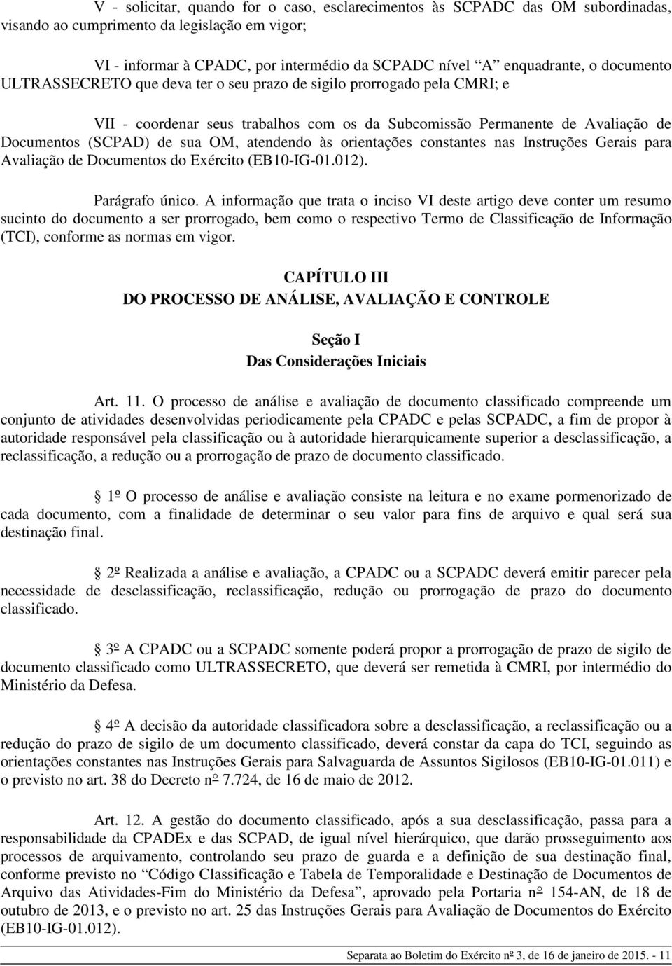 atendendo às orientações constantes nas Instruções Gerais para Avaliação de Documentos do Exército (EB10-IG-01.012). Parágrafo único.