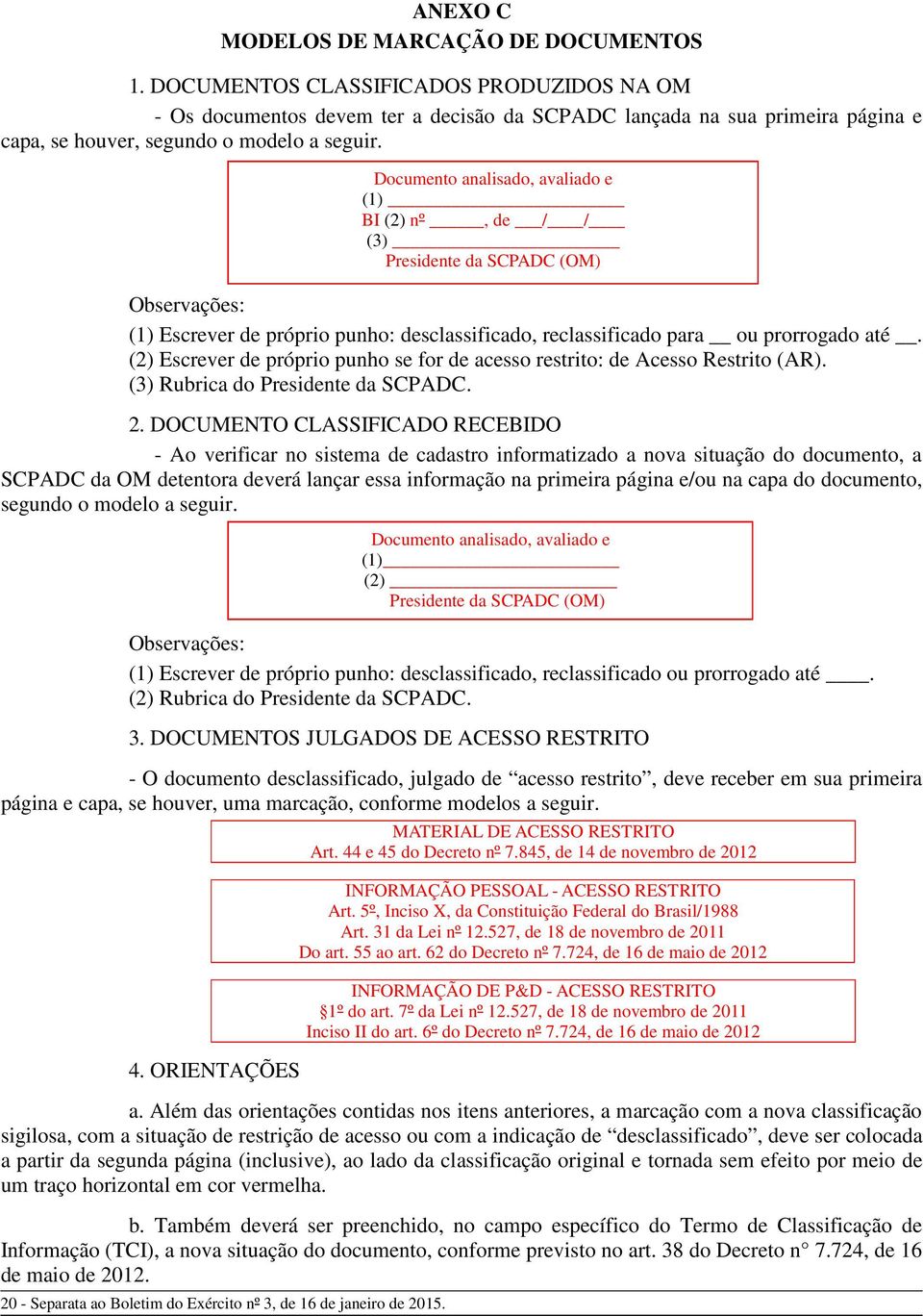 Observações: (1) Escrever de próprio punho: desclassificado, reclassificado para ou prorrogado até. (2) Escrever de próprio punho se for de acesso restrito: de Acesso Restrito (AR).