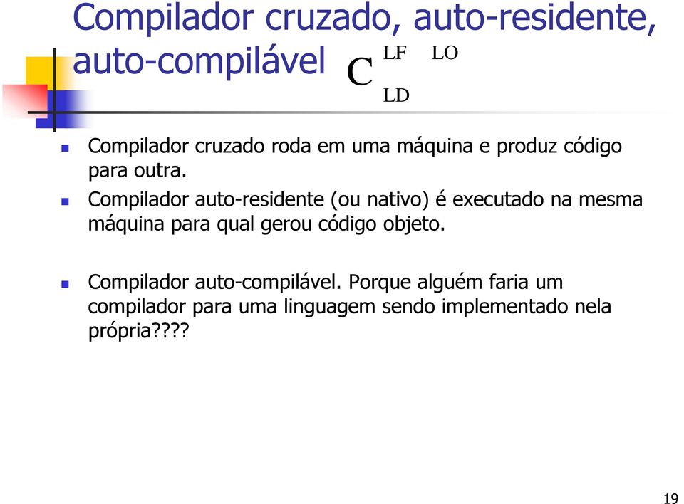 Compilador auto-residente (ou nativo) é executado na mesma máquina para qual gerou