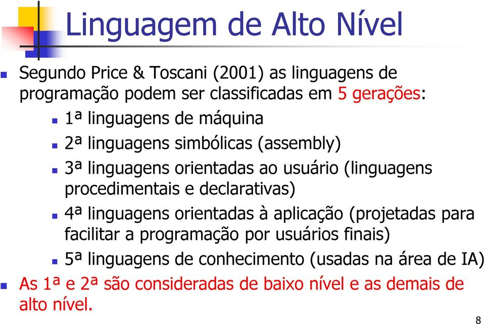 procedimentais e declarativas) 4ª linguagens orientadas à aplicação (projetadas para facilitar a programação por usuários