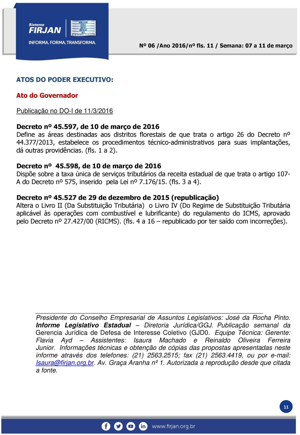 377/2013, estabelece os procedimentos técnico-administrativos para suas implantações, dá outras providências. (fls. 1 a 2). Decreto nº 45.