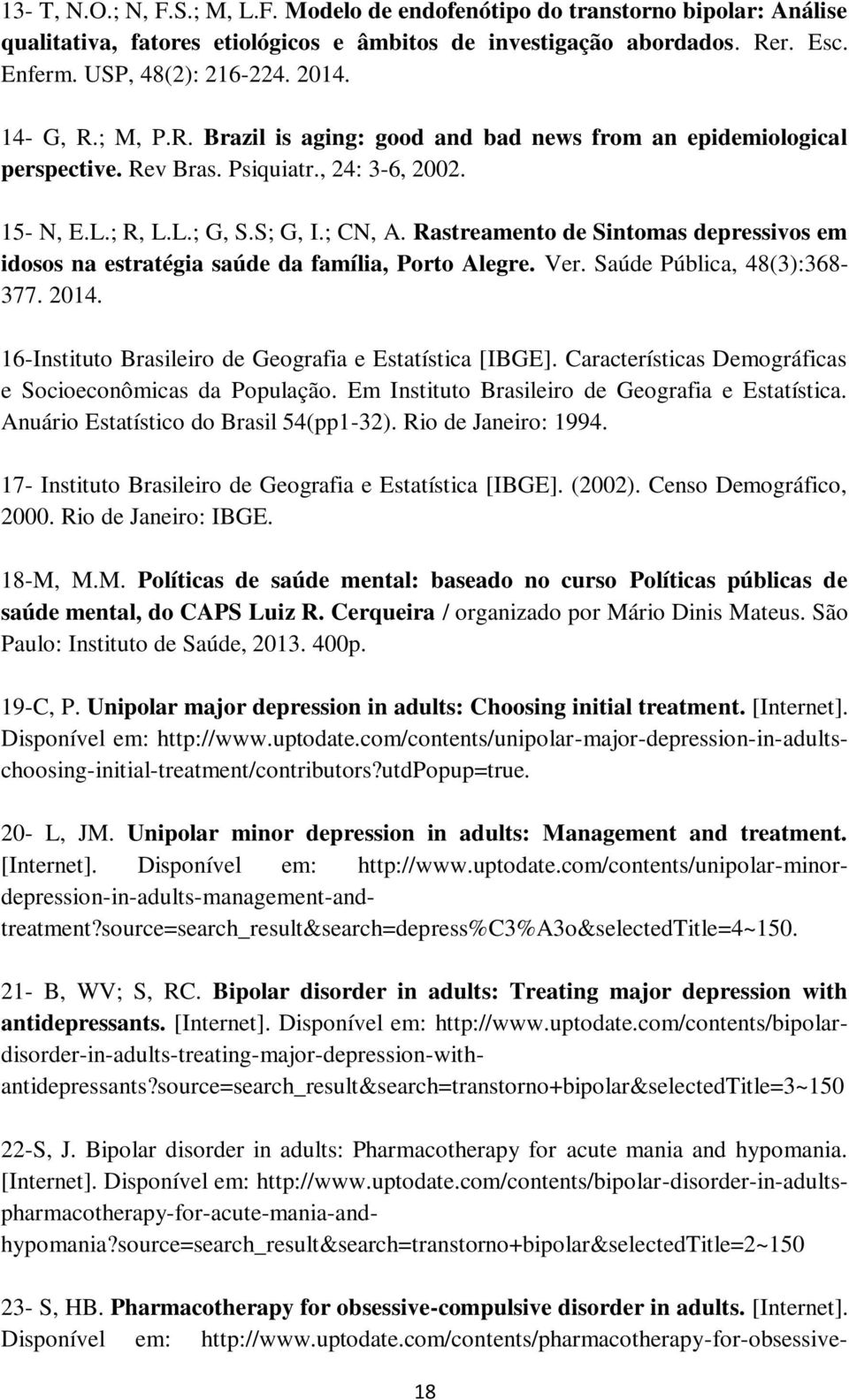 Rastreamento de Sintomas depressivos em idosos na estratégia saúde da família, Porto Alegre. Ver. Saúde Pública, 48(3):368-377. 2014. 16-Instituto Brasileiro de Geografia e Estatística [IBGE].