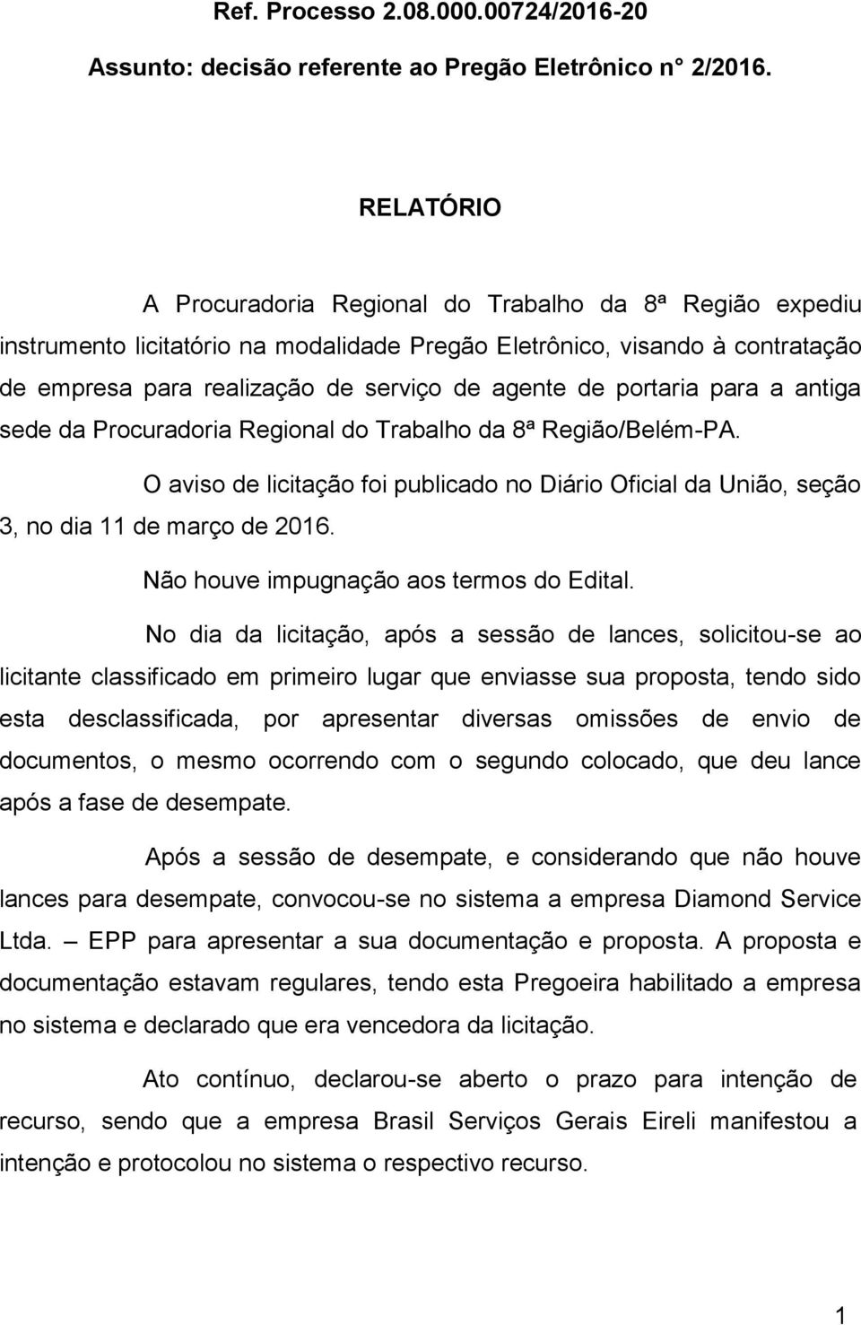 portaria para a antiga sede da Procuradoria Regional do Trabalho da 8ª Região/Belém-PA. O aviso de licitação foi publicado no Diário Oficial da União, seção 3, no dia 11 de março de 2016.