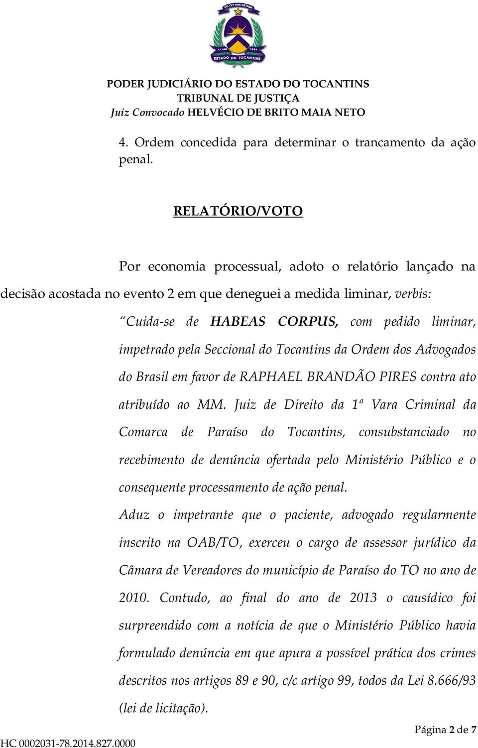 pela Seccional do Tocantins da Ordem dos Advogados do Brasil em favor de RAPHAEL BRANDÃO PIRES contra ato atribuído ao MM.