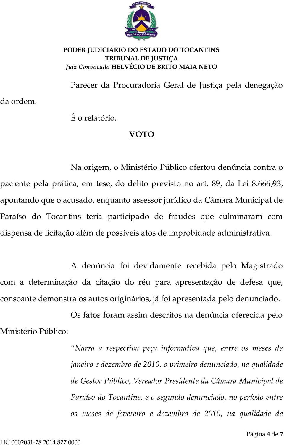 666/93, apontando que o acusado, enquanto assessor jurídico da Câmara Municipal de Paraíso do Tocantins teria participado de fraudes que culminaram com dispensa de licitação além de possíveis atos de