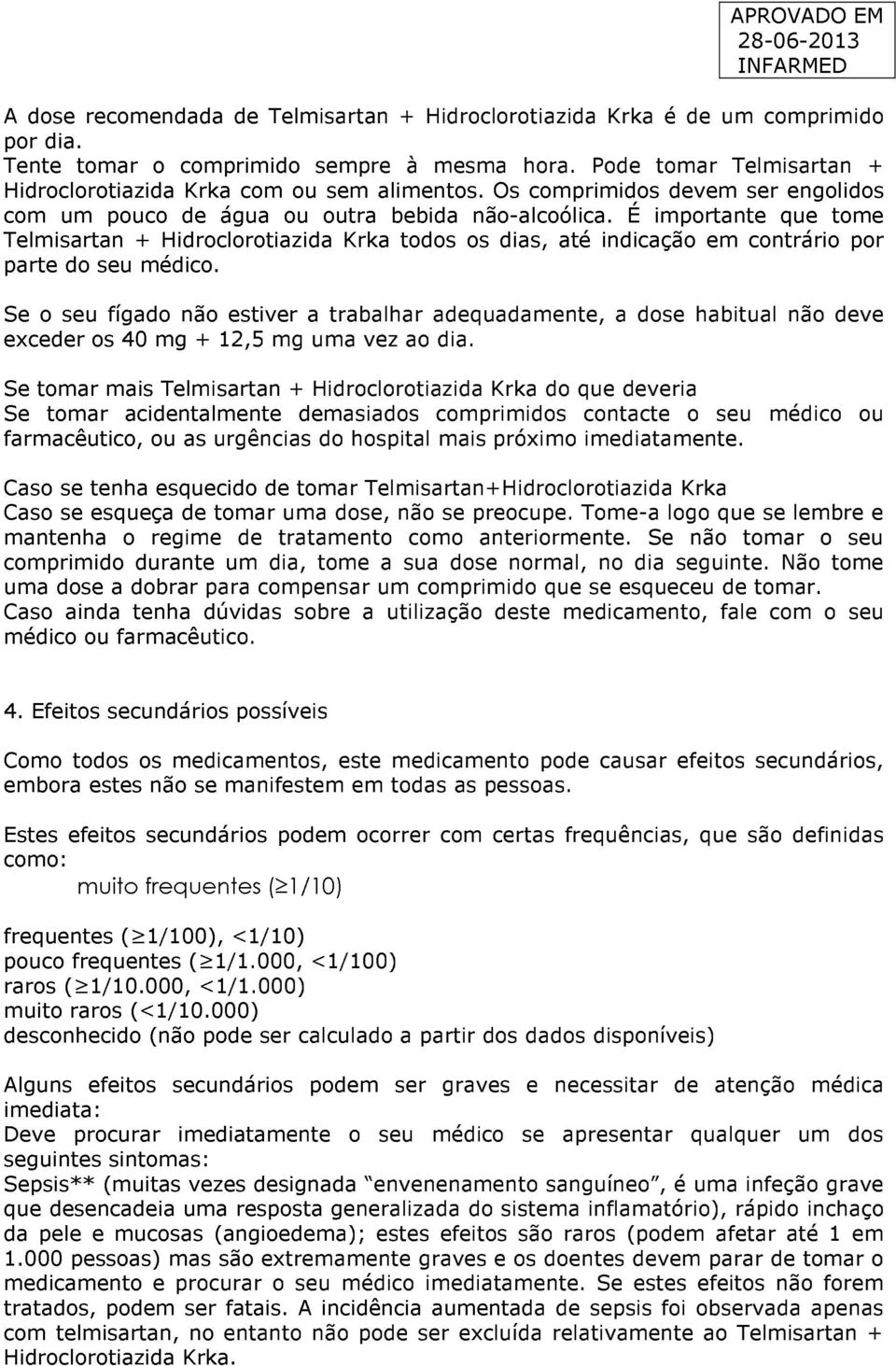 É importante que tome Telmisartan + Hidroclorotiazida Krka todos os dias, até indicação em contrário por parte do seu médico.