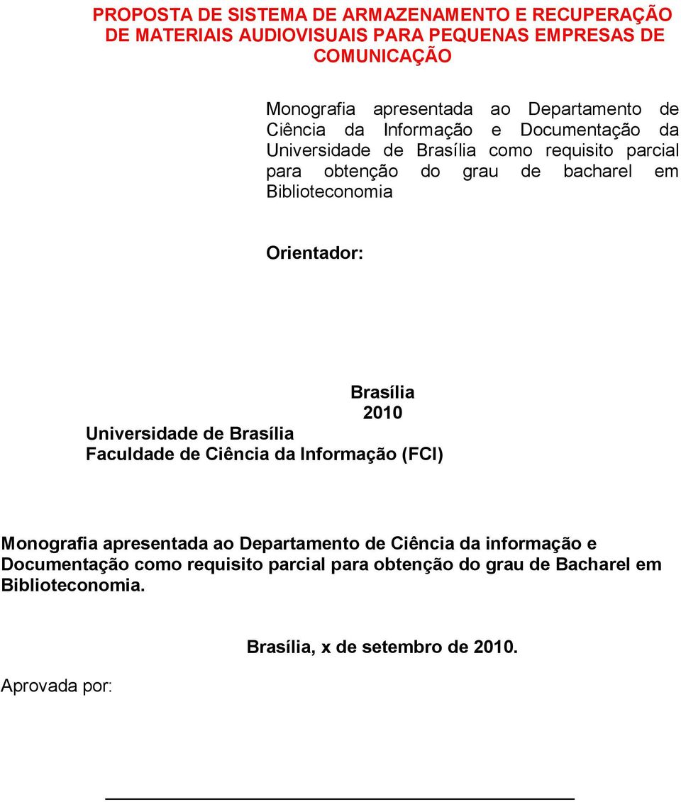 Biblioteconomia Orientador: Brasília 2010 Universidade de Brasília Faculdade de Ciência da Informação (FCI) Monografia apresentada ao Departamento