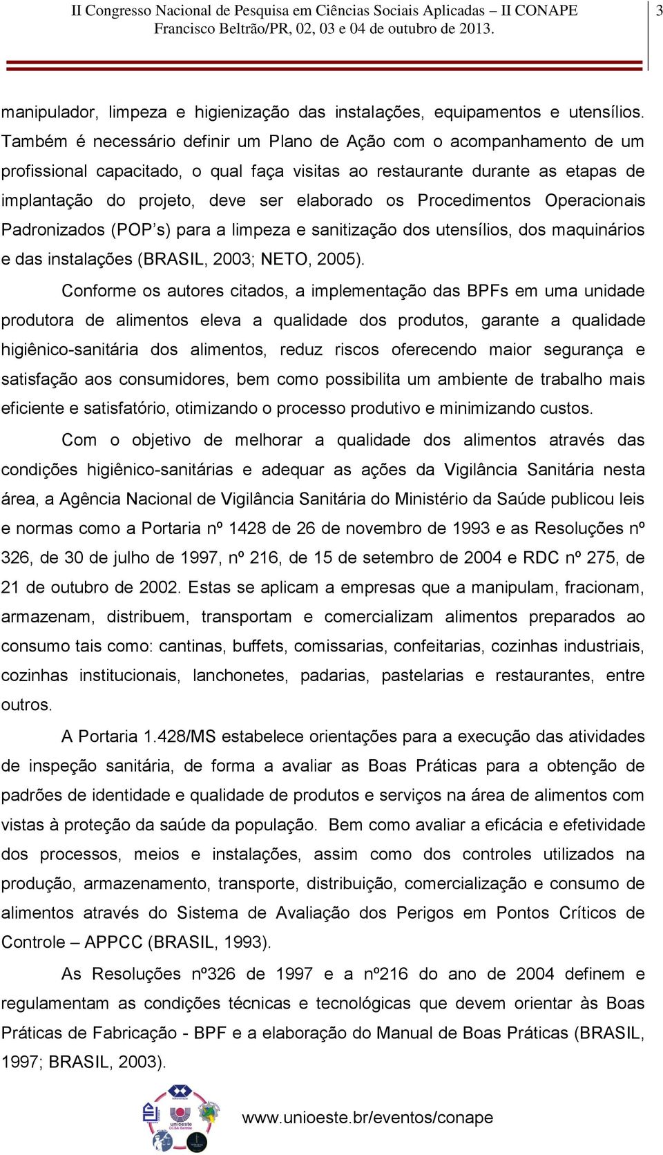 Procedimentos Operacionais Padronizados (POP s) para a limpeza e sanitização dos utensílios, dos maquinários e das instalações (BRASIL, 2003; NETO, 2005).