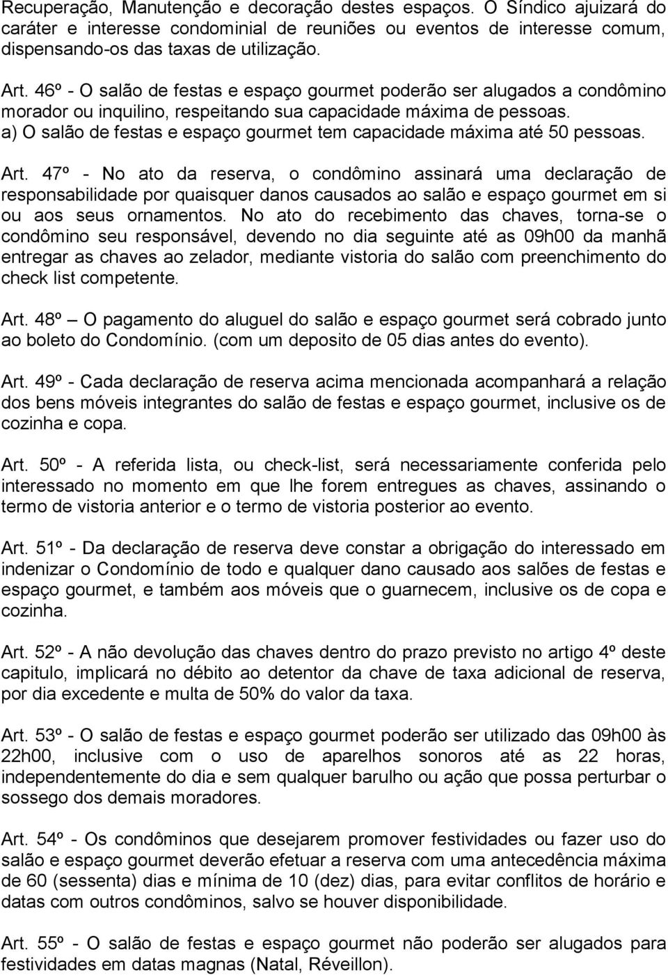 a) O salão de festas e espaço gourmet tem capacidade máxima até 50 pessoas. Art.