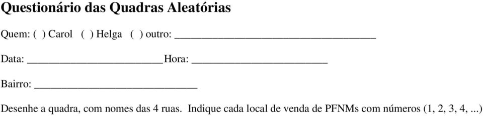 Desenhe a quadra, com nomes das 4 ruas.