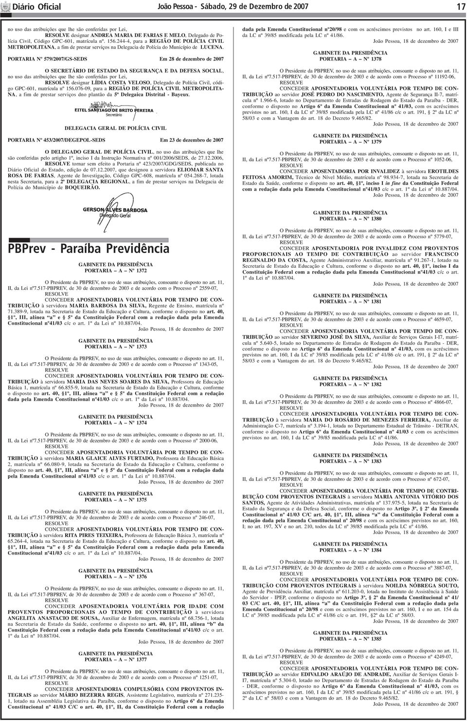 PORTARIA Nº 579/2007/GS-SEDS Em 28 de dezembro de 2007 designar LÍDIA COSTA VELOSO, Delegado de Polícia Civil, código GPC-601, matrícula nº 156.