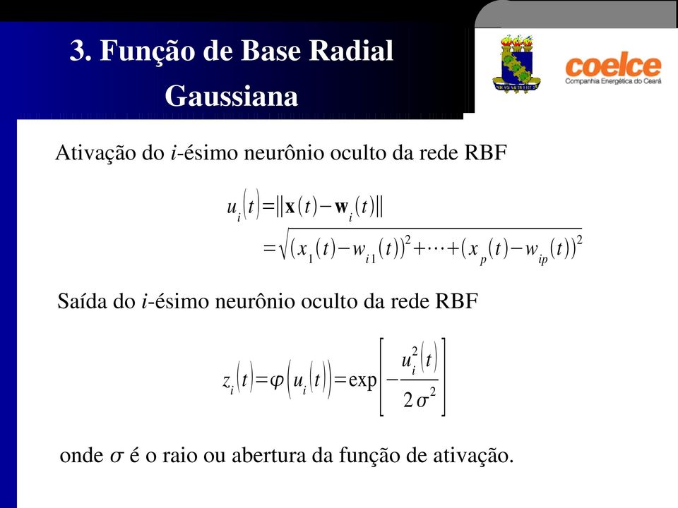 t 2 Saída do i ésimo neurônio oculto da rede RBF 2 z i t = u i t