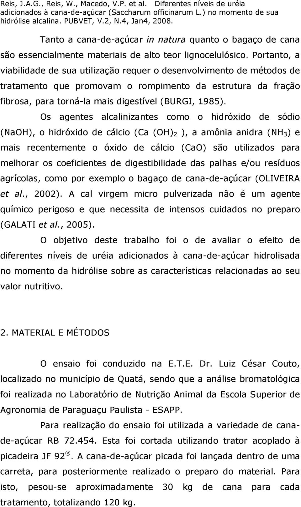 Os agentes alcalinizantes como o hidróxido de sódio (NaOH), o hidróxido de cálcio (Ca (OH) 2 ), a amônia anidra (NH 3 ) e mais recentemente o óxido de cálcio (CaO) são utilizados para melhorar os