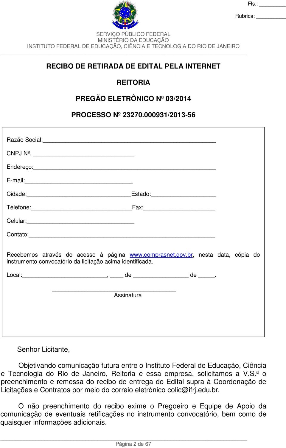 br, nesta data, cópia do instrumento convocatório da licitação acima identificada. Local:, de de.