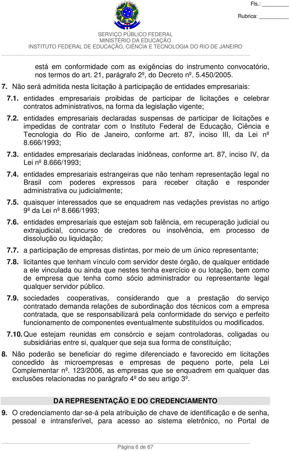 entidades empresariais proibidas de participar de licitações e celebrar contratos administrativos, na forma da legislação vigente; 7.2.