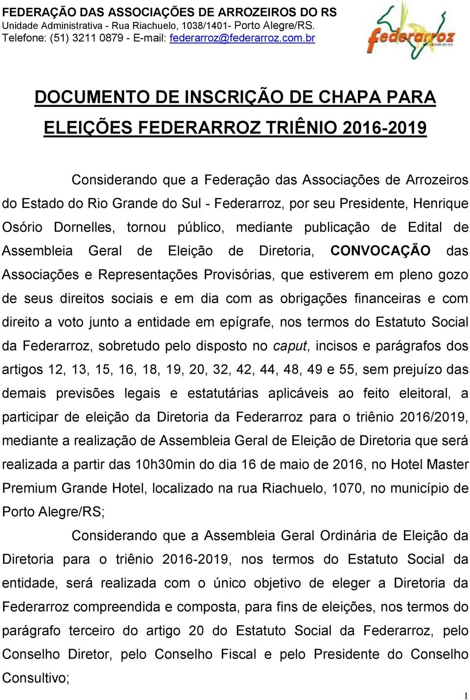 gozo de seus direitos sociais e em dia com as obrigações financeiras e com direito a voto junto a entidade em epígrafe, nos termos do Estatuto Social da Federarroz, sobretudo pelo disposto no caput,