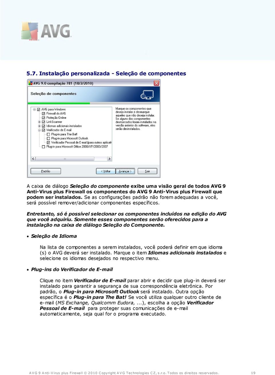 Entretanto, só é possível selecionar os componentes incluídos na edição do AVG que você adquiriu.