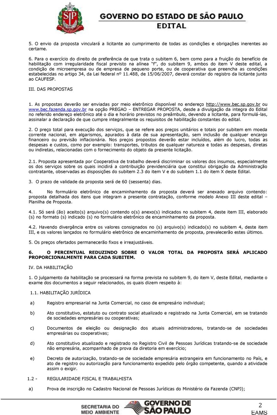 deste edital, a condição de microempresa ou de empresa de pequeno porte, ou de cooperativa que preencha as condições estabelecidas no artigo 34, da Lei federal nº 11.