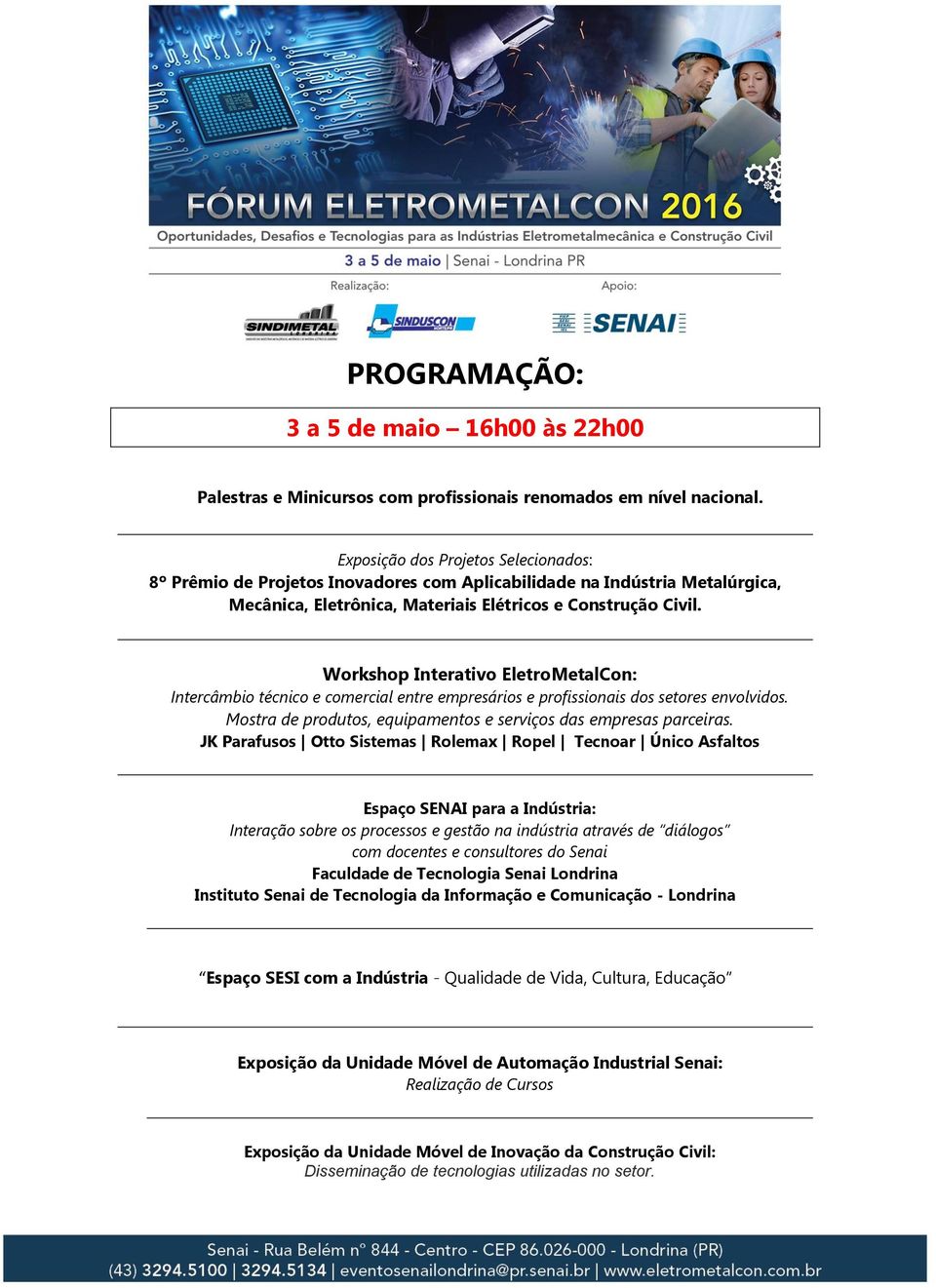 Workshop Interativo EletroMetalCon: Intercâmbio técnico e comercial entre empresários e profissionais dos setores envolvidos. Mostra de produtos, equipamentos e serviços das empresas parceiras.