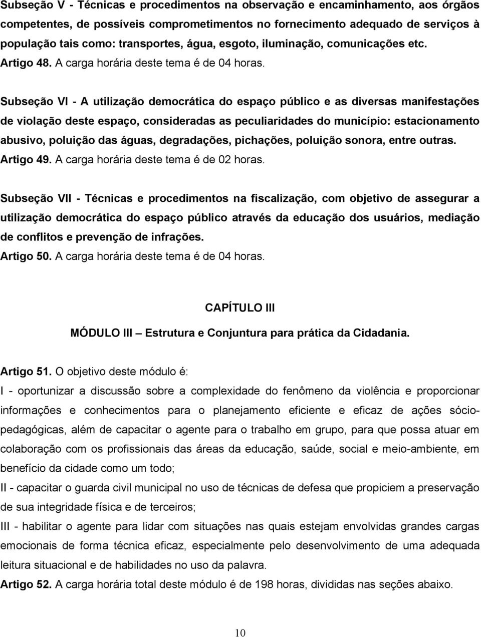 Subseção VI - A utilização democrática do espaço público e as diversas manifestações de violação deste espaço, consideradas as peculiaridades do município: estacionamento abusivo, poluição das águas,